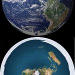 Checkmate, Flat Earthers | WHY DO PHOTOGRAPHS OF EARTH LOOK MORE LIKE THIS; AND LESS LIKE THIS? | image tagged in round earth flat earth alternative fact | made w/ Imgflip meme maker
