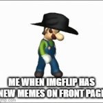 me when | ME WHEN IMGFLIP HAS NEW MEMES ON FRONT PAGE | image tagged in gifs,luigi dancing,imgflip | made w/ Imgflip video-to-gif maker