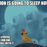 Post a picture of one in the comments | KION IS GOING TO SLEEP NOW; HE WANTS A STUFFED ANIMAL, GIVE HIM ONE SO HE CAN SNUGGLE WITH IT | image tagged in kion yawning,memes | made w/ Imgflip meme maker