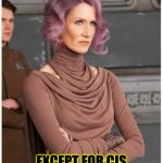 A special May 4th message from Vice Admiral Gender Studies | MAY THE FOURTH BE WITH YOU; EXCEPT FOR CIS WHITE MALE MANBABIES | image tagged in vice admiral holdo,may the 4th,may the fourth,disney star wars,disney killed star wars,gender studies | made w/ Imgflip meme maker