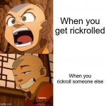 Don't read the tags. | When you get rickrolled; When you rickroll someone else | image tagged in i told you,never gonna give you up,never gonna let you down,never gonna run around,and desert you,now you know how it feels | made w/ Imgflip meme maker