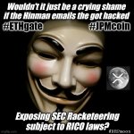 SEC Desperately Trying to Keep Their #DirtyLittleSecret? | Wouldn't it just be a crying shame 
if the Hinman emails the got hacked; #ETHgate                          #JPMcoin; Exposing SEC Racketeering subject to RICO laws? #XRPmoon | image tagged in anonymous mask,government corruption,exposed,ripple,xrp,the moon | made w/ Imgflip meme maker