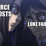 It’s not wrong though | FORCE GHOSTS; LUKE FAILING | image tagged in eren and grisha,star wars | made w/ Imgflip meme maker