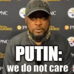 We do not care | PUTIN: | image tagged in gifs,funny memes | made w/ Imgflip video-to-gif maker