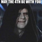 star wars day | MAY THE 4TH BE WITH YOU | image tagged in memes,sidious error | made w/ Imgflip meme maker