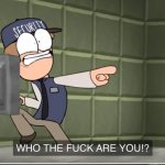 WHO THE FUCK ARE YOU!? meme