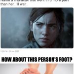 between these two, who do you think went through more pain? | HOW ABOUT THIS PERSON'S FOOT? | image tagged in name a character that went thru more pain than her i'll wait,legos,stepping on a lego,lego,ahahahah | made w/ Imgflip meme maker