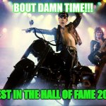 Hell bent for the hall | BOUT DAMN TIME!!! PRIEST IN THE HALL OF FAME 2022!! | image tagged in judas priest | made w/ Imgflip meme maker