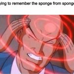 Thinking bald guy | Me trying to remember the sponge from spongebob | image tagged in thinking bald guy | made w/ Imgflip meme maker