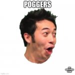 Spam the poggers | POGGERS JUST SPAM POGGERS IN CHAT | image tagged in poggers | made w/ Imgflip meme maker
