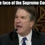 Raging Brett Kavanaugh the face of the Supreme Court