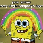 when the hypocrisy is sus | june: arrives every single company's logo: | image tagged in memes,imagination spongebob | made w/ Imgflip meme maker
