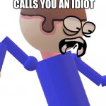 davedavedavedavedavedavedavedavedavedavedavedavedavedavedavedavedavedavedavedavedavedavedavedavedavedavedavedavedavedavedavedave | WHEN YOUR CRUSH
 CALLS YOU AN IDIOT | image tagged in dave gets traumatized | made w/ Imgflip meme maker