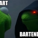 Bart vs Bartender | BART BARTENDER | image tagged in memes,evil kermit,bartender | made w/ Imgflip meme maker