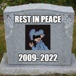 empty gravestone 121212 | REST IN PEACE; 2009- 2022 | image tagged in empty gravestone 121212 | made w/ Imgflip meme maker