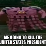 jojo part 7 in a nutshell | ME GOING TO KILL THE UNITED STATES PRESIDENT | image tagged in tusk act 4 | made w/ Imgflip meme maker