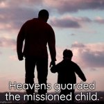 The missioned child | Heavens guarded the missioned child. | image tagged in the missioned child | made w/ Imgflip meme maker