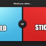 Would you rather | GET STICKBUGGED; GET RICKROLLED | image tagged in would you rather | made w/ Imgflip meme maker