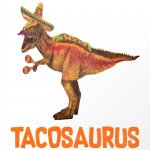 Tacosaurus template