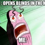 AHHH | MY MOM : OPENS BLINDS IN THE MORNING ME: | image tagged in spongebob my eyes,funy memes,lol,funny memes,memes,fun | made w/ Imgflip meme maker