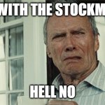 Clint Eastwood WTF | STAND WITH THE STOCKMARKET? HELL NO | image tagged in clint eastwood wtf | made w/ Imgflip meme maker