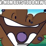 anyone? | POV: MOM BUYS YOU A NEW TOY | image tagged in oh my goodnes | made w/ Imgflip meme maker