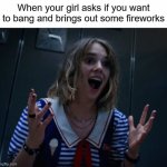 Complete evasion of expectations | When your girl asks if you want to bang and brings out some fireworks | image tagged in excited robin | made w/ Imgflip meme maker