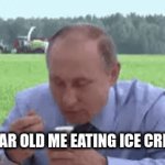 ice cream putin | 5 YEAR OLD ME EATING ICE CREAM | image tagged in gifs,change my mind | made w/ Imgflip video-to-gif maker