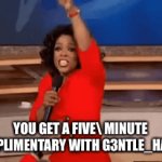 U | YOU GET A FIVE\ MINUTE COMPLIMENTARY WITH G3NTLE_HANDS | image tagged in gifs,haircut | made w/ Imgflip video-to-gif maker