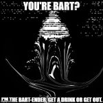 Daffy duck binary scream | YOU'RE BART? I'M THE BART-ENDER, GET A DRINK OR GET OUT. | image tagged in daffy duck binary scream | made w/ Imgflip meme maker