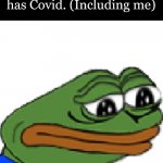 It was fun while it lasted. | It's official, My family has Covid. (Including me) | image tagged in sadge | made w/ Imgflip meme maker