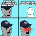 No army is too big to fail | YET YOU COULDN'T TAKE AFGHANISTAN IN 20 YEARS! LOL, RUSSIA SUX, THEY STRUGGLE WITH UKRAINE FOR MONTHS! | image tagged in blue hat npc,npc meme | made w/ Imgflip meme maker
