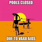 Endless Summer (No Text) | POOLS CLOSED; DUE TO VAXX AIDS | image tagged in endless summer no text | made w/ Imgflip meme maker