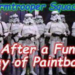Imperial Stormtroopers  | Stormtrooper Squad 66; After a Fun Day of Paintball | image tagged in imperial stormtroopers | made w/ Imgflip meme maker