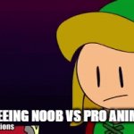 stop | AFTER SEEING NOOB VS PRO ANIMATIONS | image tagged in gifs,fun | made w/ Imgflip video-to-gif maker