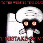 Unless you want to know when you’re gonna die | NEVER GO TO THE WEBSITE ”THE DEATH CLOCK”; WORST MISTAKE OF MY LIFE | image tagged in squidwards suicide,memes,funny,funny memes | made w/ Imgflip meme maker