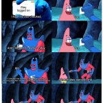 Patrick Star's Wallet | Stay logged on; I had this box checked. Yup; And I logged on earlier today. Yup; If I checked that box when I first logged on, and I'm returning now, then I should still be logged on on this device. That makes sense to me. Then why did I need to log on again? You closed the browser. | image tagged in patrick star's wallet | made w/ Imgflip meme maker