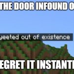 Minecraft death | ME: *SLAM THE DOOR INFOUND OF MY MOM*; *REGRET IT INSTANTLY* | image tagged in minecraft death | made w/ Imgflip meme maker