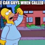 Homer Simpson Do It | FAKE CAR GUYS WHEN CALLED OUT | image tagged in homer simpson do it | made w/ Imgflip meme maker