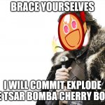 CHERRY COOKIE WILL EXPLODE MY KINGDOM HELP /j | BRACE YOURSELVES I WILL COMMIT EXPLODE THE TSAR BOMBA CHERRY BOMB | image tagged in memes,brace yourselves x is coming,cookie run kingdom,crk,cookie run oven break | made w/ Imgflip meme maker