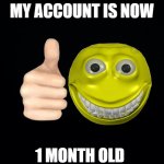 one month my dudes | MY ACCOUNT IS NOW 1 MONTH OLD | image tagged in black background | made w/ Imgflip meme maker