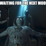 Praise the Moon | ME AND THE BOYS WAITING FOR THE NEXT MOON KNIGHT EPISODE | image tagged in praise the moon | made w/ Imgflip meme maker