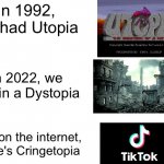 yes i know, "tiktok is cringe" is overused, no i don't care, just came to test another template of mine | image tagged in utopia dystopia cringetopia | made w/ Imgflip meme maker