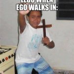 Scared Kid | LEGO WHEN EGO WALKS IN: | image tagged in scared kid | made w/ Imgflip meme maker