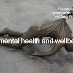 fr tho | The wholesome message on the bag of my Chick-Fil-A order; My mental health and wellbeing | image tagged in bird dragging statue | made w/ Imgflip meme maker