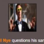 Bill Nye Questions His Sanity