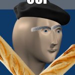 Idk what to make | OUI | image tagged in memes,meme man,funny,france,baguette,funny memes | made w/ Imgflip meme maker