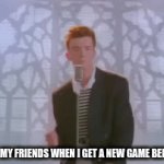 I got it first | WHAT I SEND MY FRIENDS WHEN I GET A NEW GAME BEFORE THEY DO | image tagged in gifs,funny memes | made w/ Imgflip video-to-gif maker