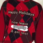 Happy holidays, now leave imgflip and get lost