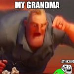 my grandma and stink bug | MY GRANDMA STINK BUG | image tagged in mr incredible mad | made w/ Imgflip meme maker